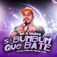 Só Bumbum Que Bate - RB O Brabo & kiko de sousa & MXM