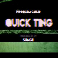 Quick Ting - Problem Child