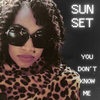 You Don't Know Me - SUNSET