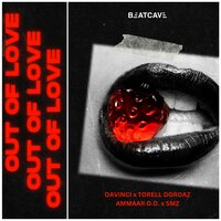 Out of Love - BEATCAVE & Torell Doroaz & DAVINCI & Ammaar O.D. & SMZ