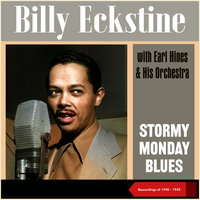 Stormy Monday Blues - Billy Eckstine & Earl Hines & His Orchestra