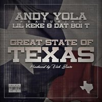 Great State Of Texas - Andy Yola & Dat Boi T & Lil Keke