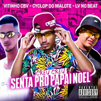 Creu Creu Senta pro Papai Noel - LV no Beat & Vitinho CBV & Mc Cyclop do Malote