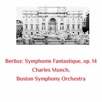 Symphonie Fantastique, op. 14: IV. March to the Scaffold - Boston Symphony Orchestra & Charles Munch & Гектор Берлиоз
