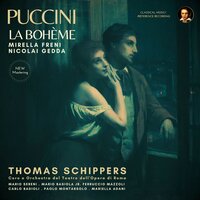 La Bohème, SC 67: Atto terzo: "Che facevi, che dicevi" - Thomas Schippers & Nicolai Gedda & Mirella Freni & Orchestra del Teatto dell' Opera di Roma & Coro del Teatto dell' Opera di Roma & Ferruccio Mazzoli & Джакомо Пуччини