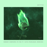 Nobody Compares To You - GRYFFIN & Katie Pearlman & Olmos