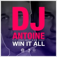Win It All - DJ Antoine feat. Craig Smart & Boe Brady & DJ Antoine & Craig Smart & Boe Brady