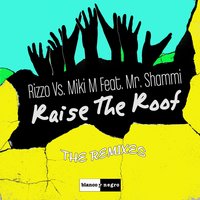 Raise the Roof - Rizzo & Miki M & Mr. Shammi & Geo Da Silva & Jack Mazzoni