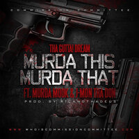 Murda This Murda That - Tha GUTTA! Dream & Murda Mook & J-Mon the Don