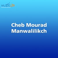 Manwalilikch - Cheb Mourad