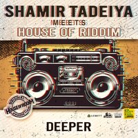 Deeper - Shamir Tadeiya & House of Riddim