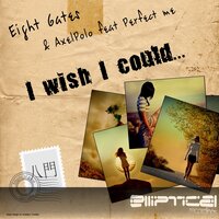 I Wish I Could - Eight Gates & Axelpolo & Perfect Me