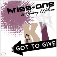 Got to Give - Kriss-One & Sonny Wilson & Freaky Bass