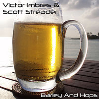 Barley and Hops - Victor Imbres & Scott Streader