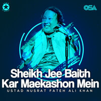 Sheikh Jee Baith Kar Maekashon Mein - Nusrat Fateh Ali Khan