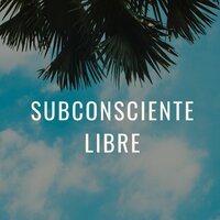 Subconsciente sereno - Tranquilidad absoluta & Serenidad interna & Calma y claridad
