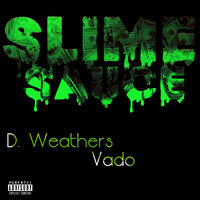 Slime Sauce - D. Weathers & Vado