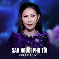 Sao Người Phụ Tôi - Mai Lệ Quyên