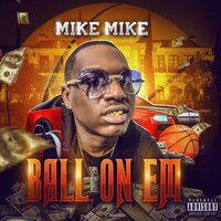 Ball on Em - Mike Mike