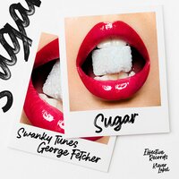 Sugar - Swanky Tunes & George Fetcher