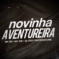 Novinha Aventureira - MC Gw & DJ Cris Fontedofunk & MC K9