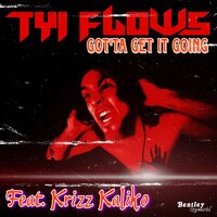 Got'ta Get It Going - Tyi Flows & Krizz Kaliko