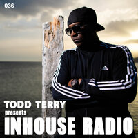 Don't You Want Some More (InHouse Radio 036) - Todd Terry