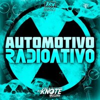 Automotivo Radioativo (feat. Mc Dobella, Mc RF3 & MC PL - DJ KNOTE ORIGINAL & MC DOBELLA & MC RF3 & Mc Pl