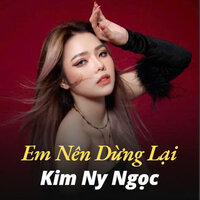 Em Nên Dừng Lại - Kim Ny Ngọc