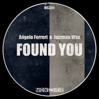 Found You - Angelo Ferreri & Jazzman Wax