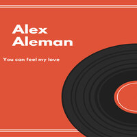 You Can Feel My Love - Alex Aleman & IQ Musique