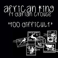 Too Difficult - African King & Darian Crouse