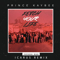 Fetch Your Life - Prince Kaybee & Msaki & Icarus