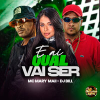 E Ai Qual Vai Ser - MC RD & MC MARY MAII & DJ Bill