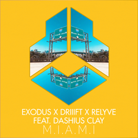 M.I.A.M.I - Exodus & DRIIIFT & Relyve & Dashius Clay