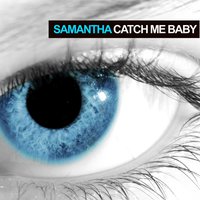 Catch Me Baby - Samantha