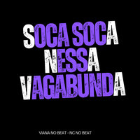 Soca Soca Nessa Vagabunda - Viana No Beat & NC NO BEAT