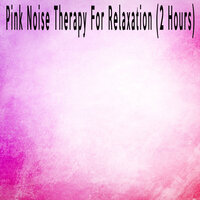 Pink Noise Therapy For Relaxation (2 Hours) - Color Noise Therapy & White Noise Therapeutics & Relax Meditate Sleep Media