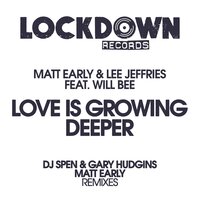 Love Is Growing Deeper - Matt Early & Lee Jeffries & DJ Spen & GARY HUDGINS & Will Bee