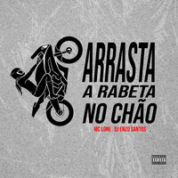 Arrasta a Rabeta no Chão - Mc Lone & Enzo Santos Dj