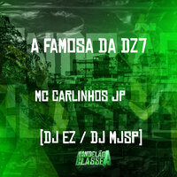 A Famosa da Dz7 - mc carlinhos jp & Dj Ez & DJ MJSP