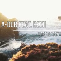 Lost At Sea - A-Dub & Remi