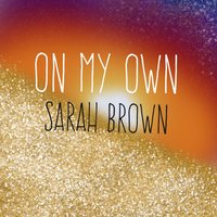 On My Own - Sarah Brown