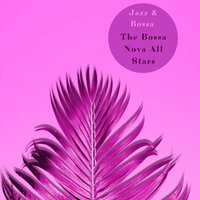Jazz & Bossa - The Bossa Nova All Stars