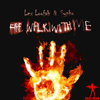 Fire Walk With Me - Lex Loofah & DJ EFX & Sypho