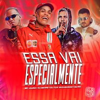 Essa Vai Especialmente - MC Jajau & DJ SKYPE & Dj Fox Vagabundo & Dj PH1