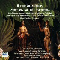 Symphony No. 10, W 511 "Amerindia": IV. The Voice of the Earth and the Appearance of Anchieta - Gisele Ben-Dor & Carla Wood & Santa Barbara Symphony Orchestra & Santa Barbara Choral Society & Carlo Scibelli & Nmon Ford-Levene & Эйтор Вилла-Лобос