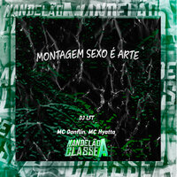Montagem Sexo É Arte - DJ LFT & MC Danflin & Mc Hyatta
