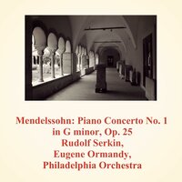 Piano Concerto No. 1 in G minor, Op. 25 - III. Presto, molto allegro e vivace - Philadelphia Orchestra & Eugene Ormandy & Rudolf Serkin & Феликс Мендельсон