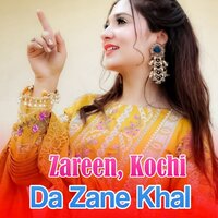 Da Zane Khal - Zareen & Kochi